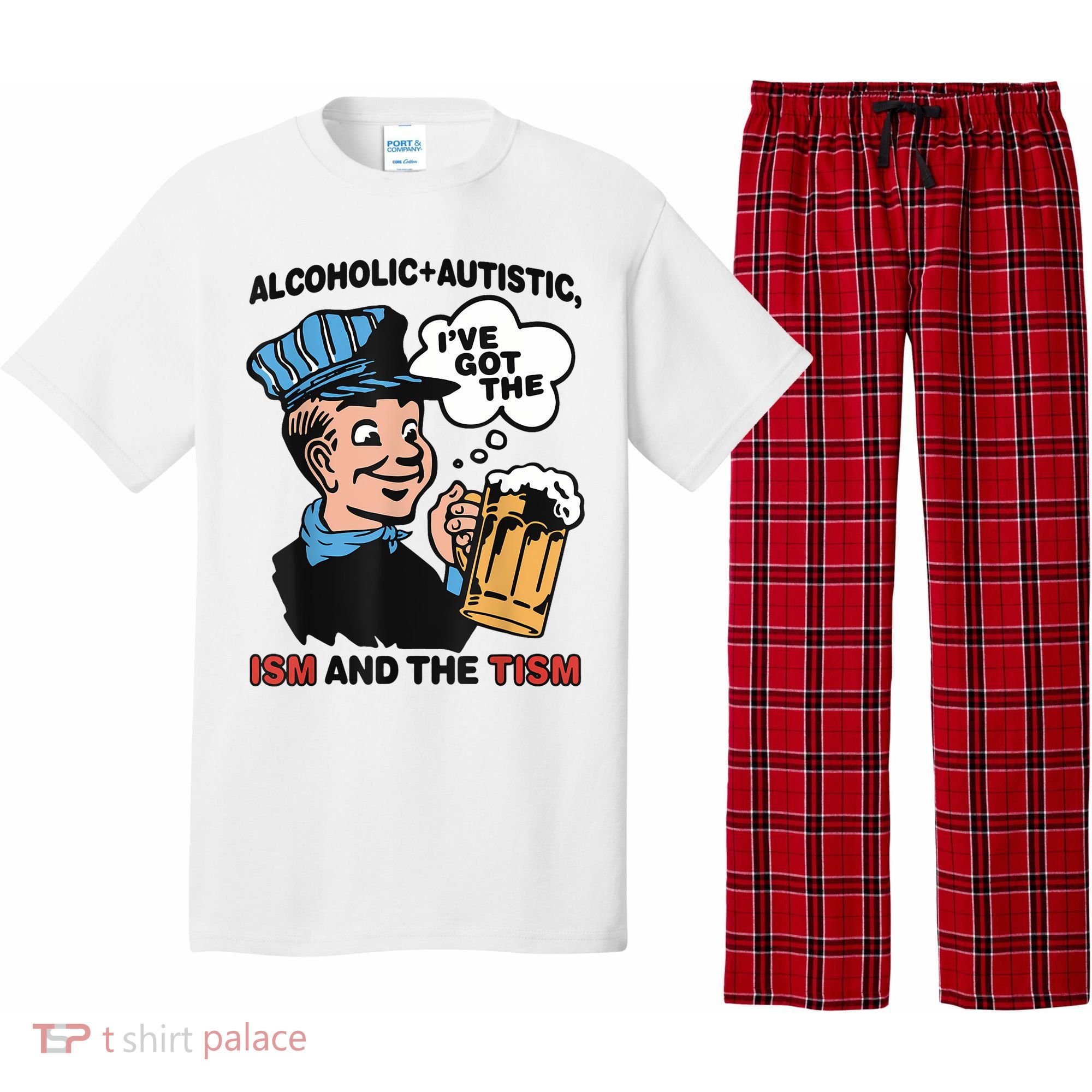Alcoholic + Autistic IVe Got The Ism And The Tism Funny Pajama Set