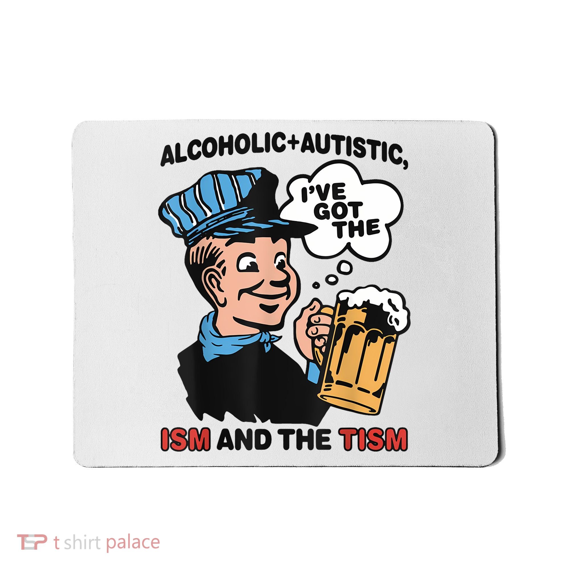 Alcoholic + Autistic IVe Got The Ism And The Tism Funny Mousepad