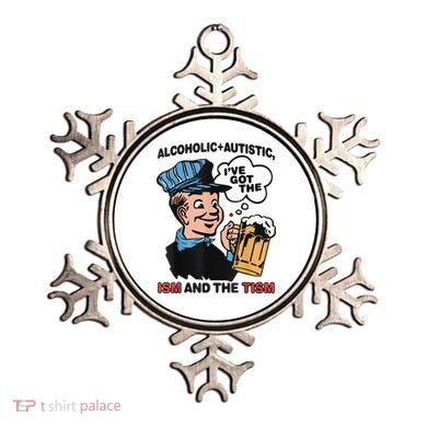 Alcoholic + Autistic IVe Got The Ism And The Tism Funny Ornament