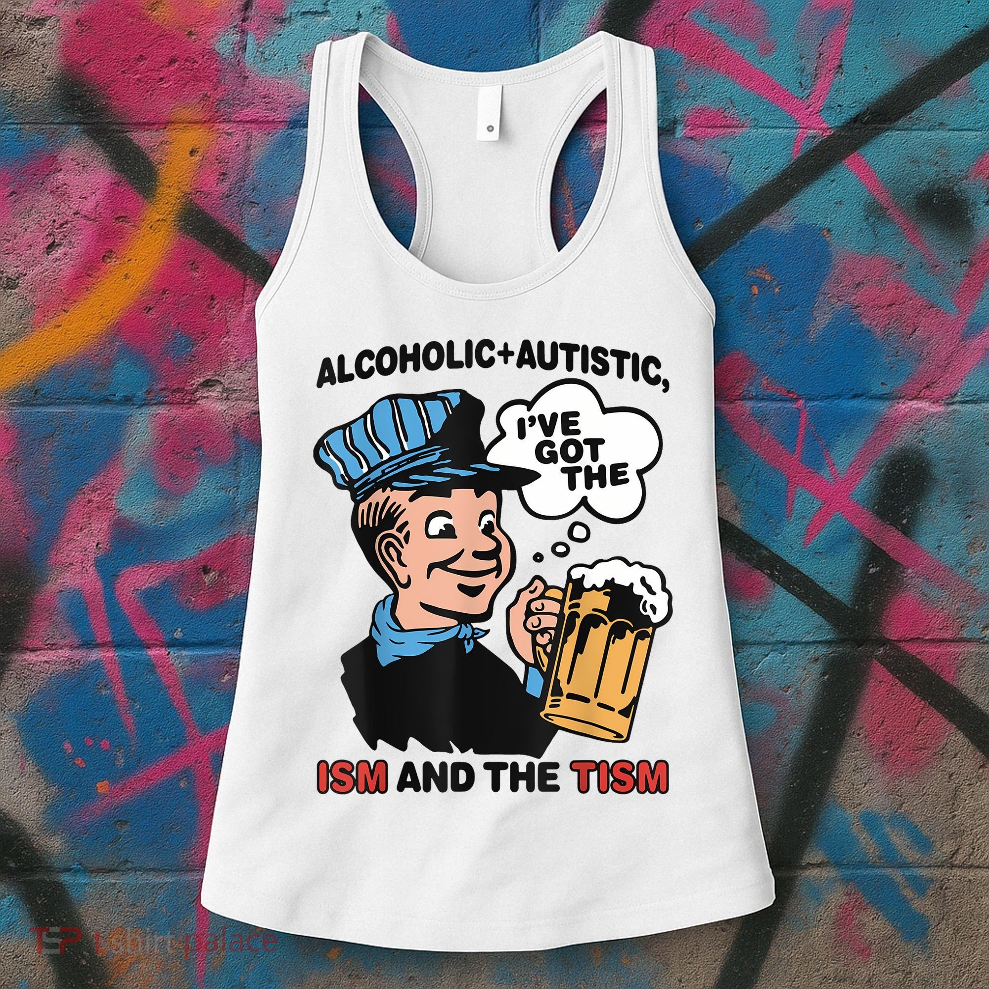 Alcoholic + Autistic IVe Got The Ism And The Tism Funny Women's Tank Top