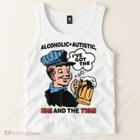 Alcoholic + Autistic IVe Got The Ism And The Tism Funny Tank Top thumb 2