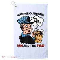 Alcoholic + Autistic IVe Got The Ism And The Tism Funny Golf Towel thumb 0