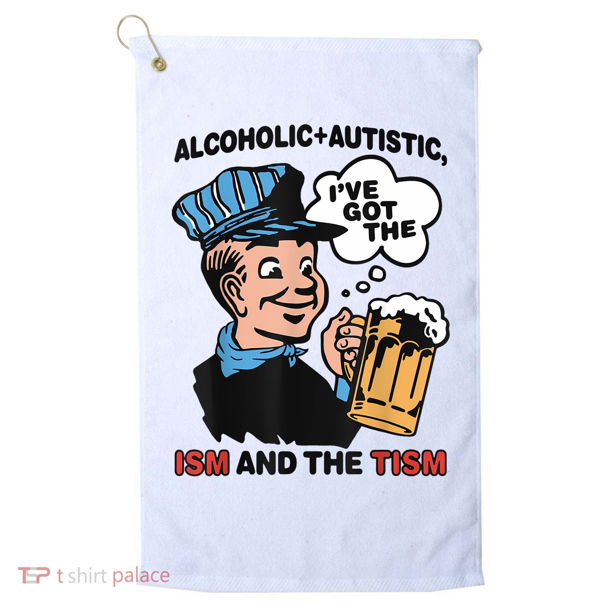 Alcoholic + Autistic IVe Got The Ism And The Tism Funny Golf Towel