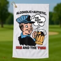Alcoholic + Autistic IVe Got The Ism And The Tism Funny Golf Towel thumb 1