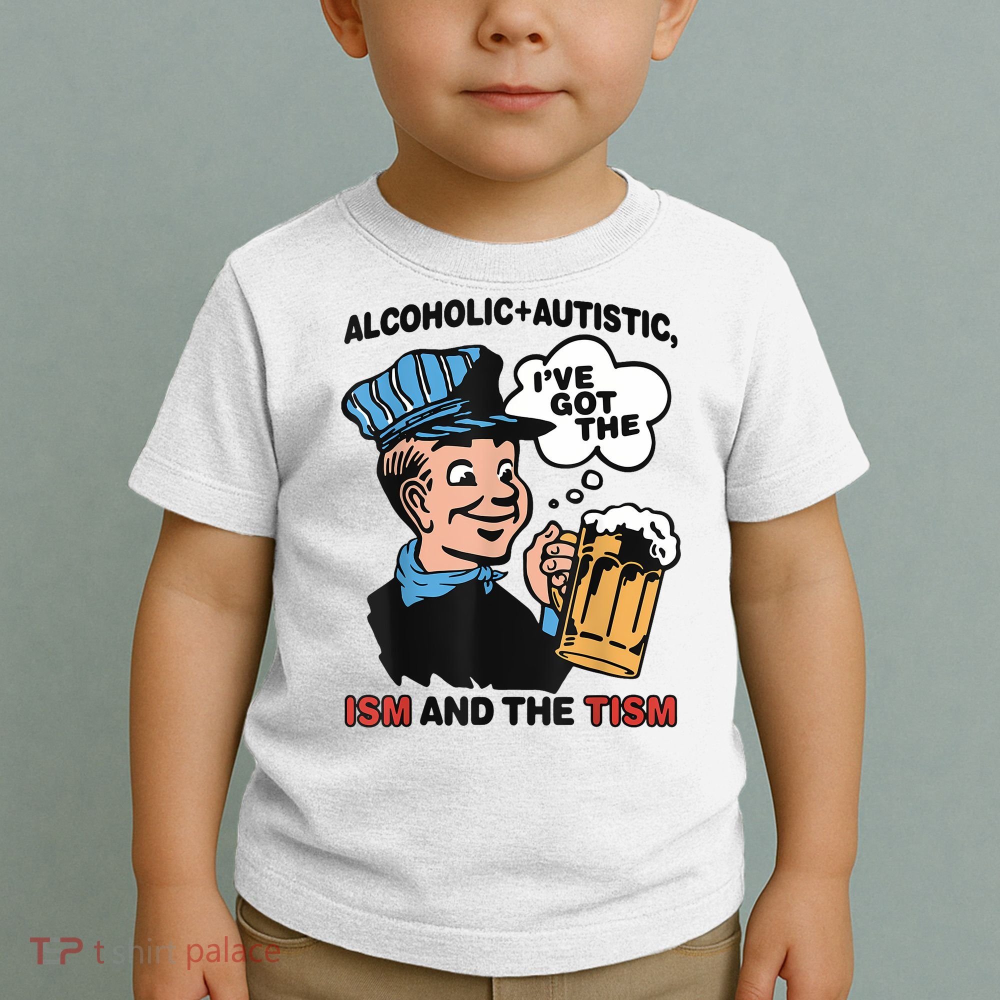 Alcoholic + Autistic IVe Got The Ism And The Tism Funny Toddler T-Shirt
