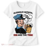 Alcoholic + Autistic IVe Got The Ism And The Tism Funny Women's T-Shirt thumb 0