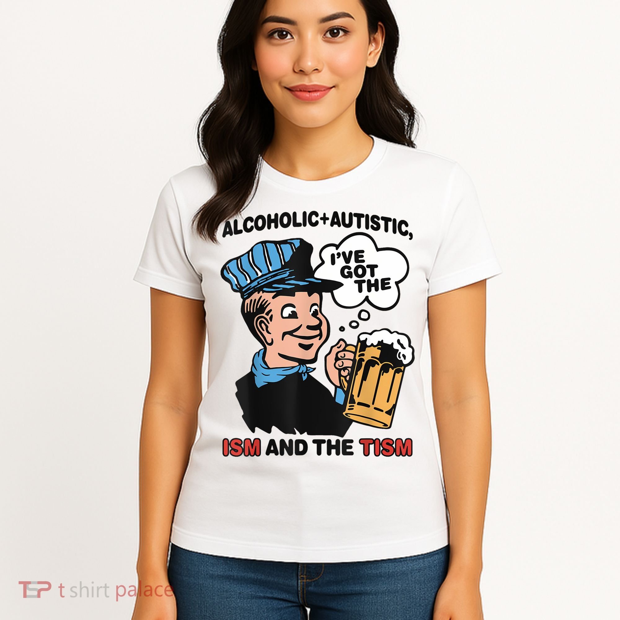 Alcoholic + Autistic IVe Got The Ism And The Tism Funny Women's T-Shirt