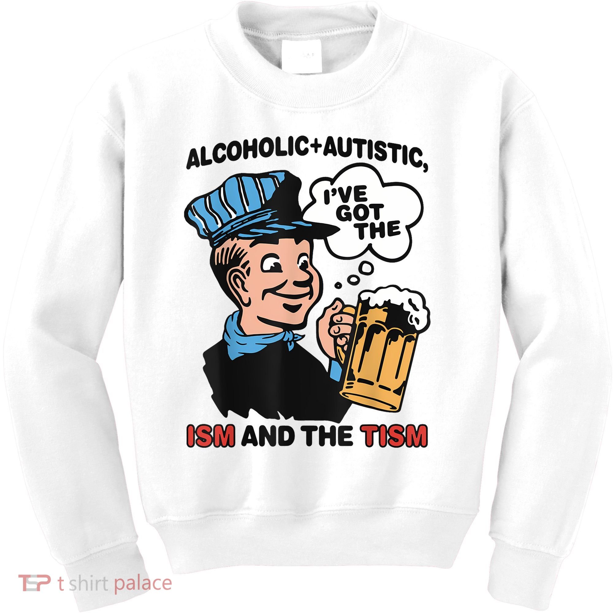 Alcoholic + Autistic IVe Got The Ism And The Tism Funny Kids Sweatshirt