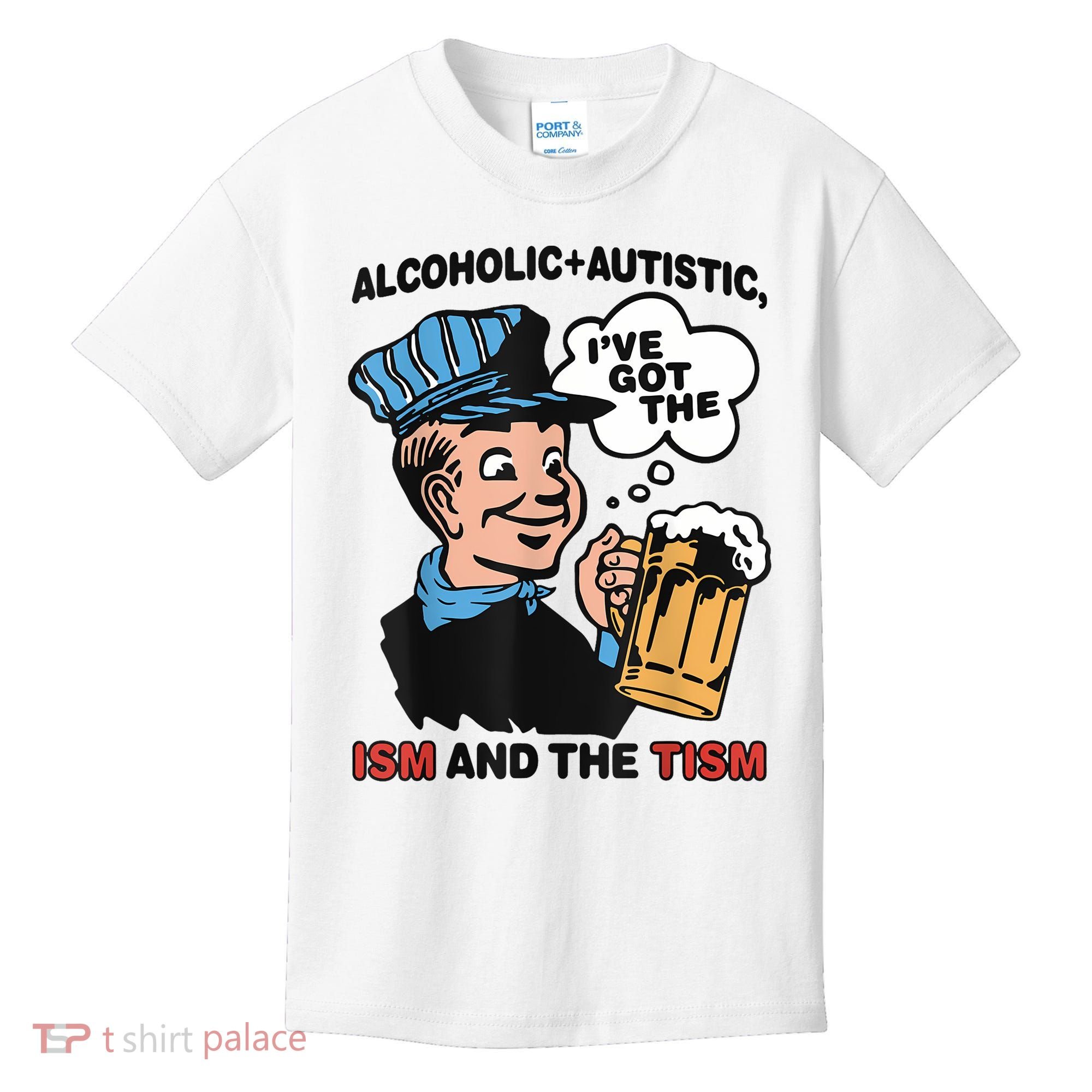 Alcoholic + Autistic IVe Got The Ism And The Tism Funny Kids T-Shirt