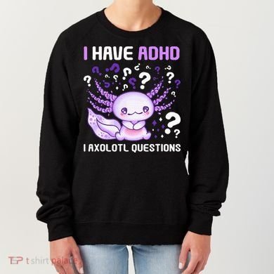 Adhd Awareness I Axolotol Questions Women's Sweatshirt