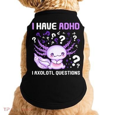 Adhd Awareness I Axolotol Questions Doggie Tank