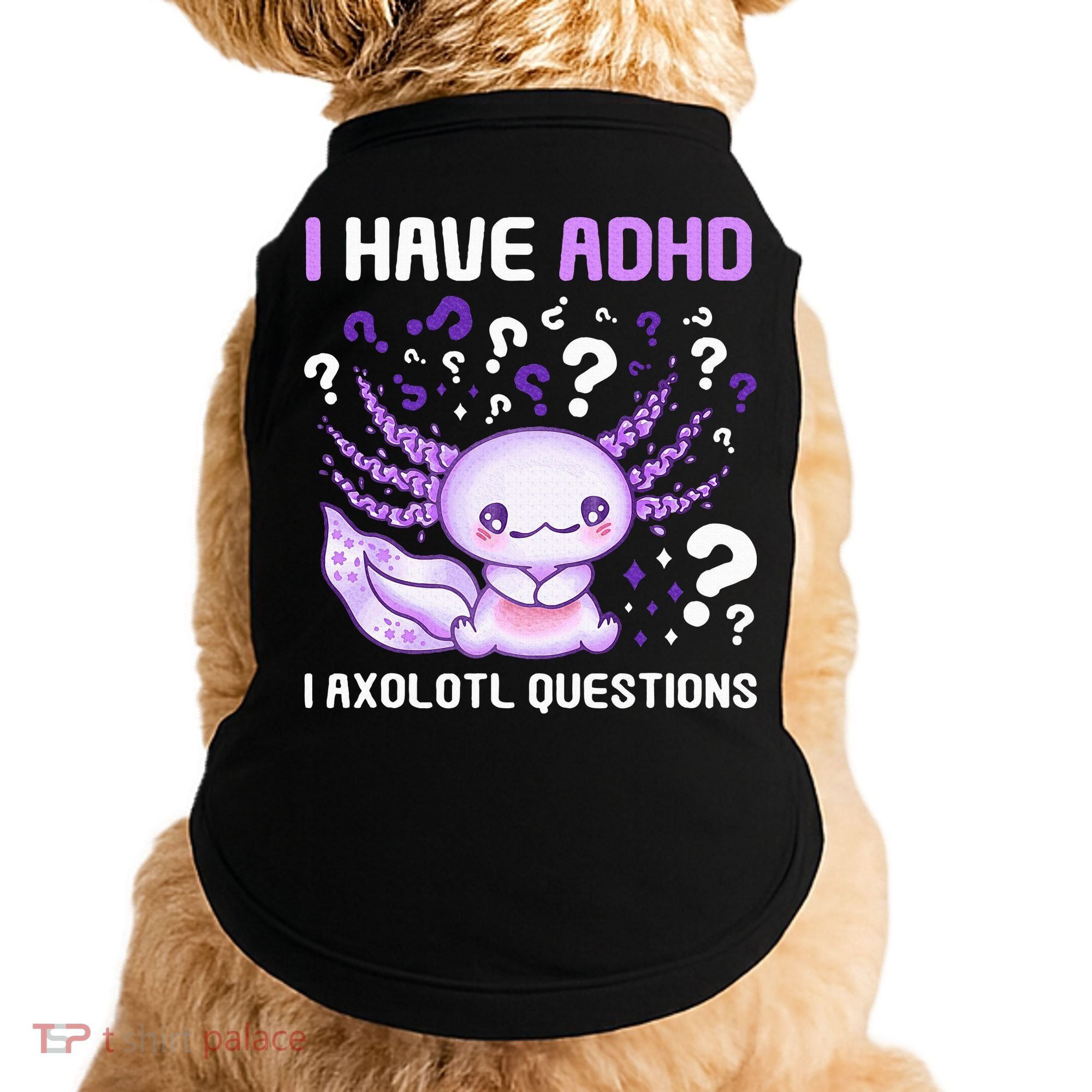 Adhd Awareness I Axolotol Questions Doggie Tank