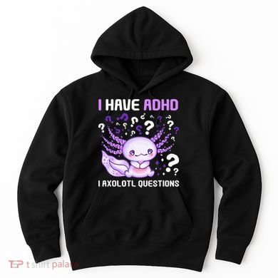 Adhd Awareness I Axolotol Questions Hoodie