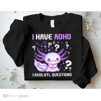 Adhd Awareness I Axolotol Questions Sweatshirt thumb 2