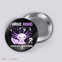Adhd Awareness I Axolotol Questions Button thumb 0
