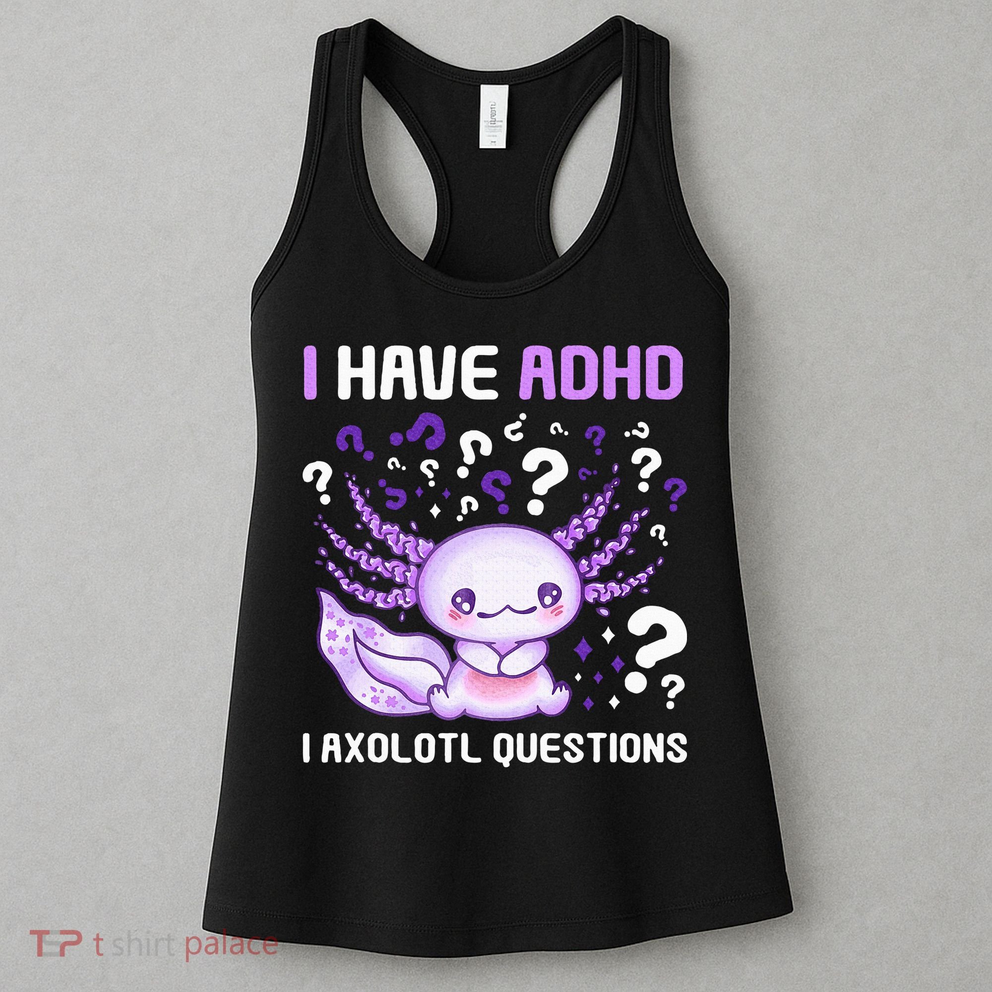 Adhd Awareness I Axolotol Questions Women's Tank Top