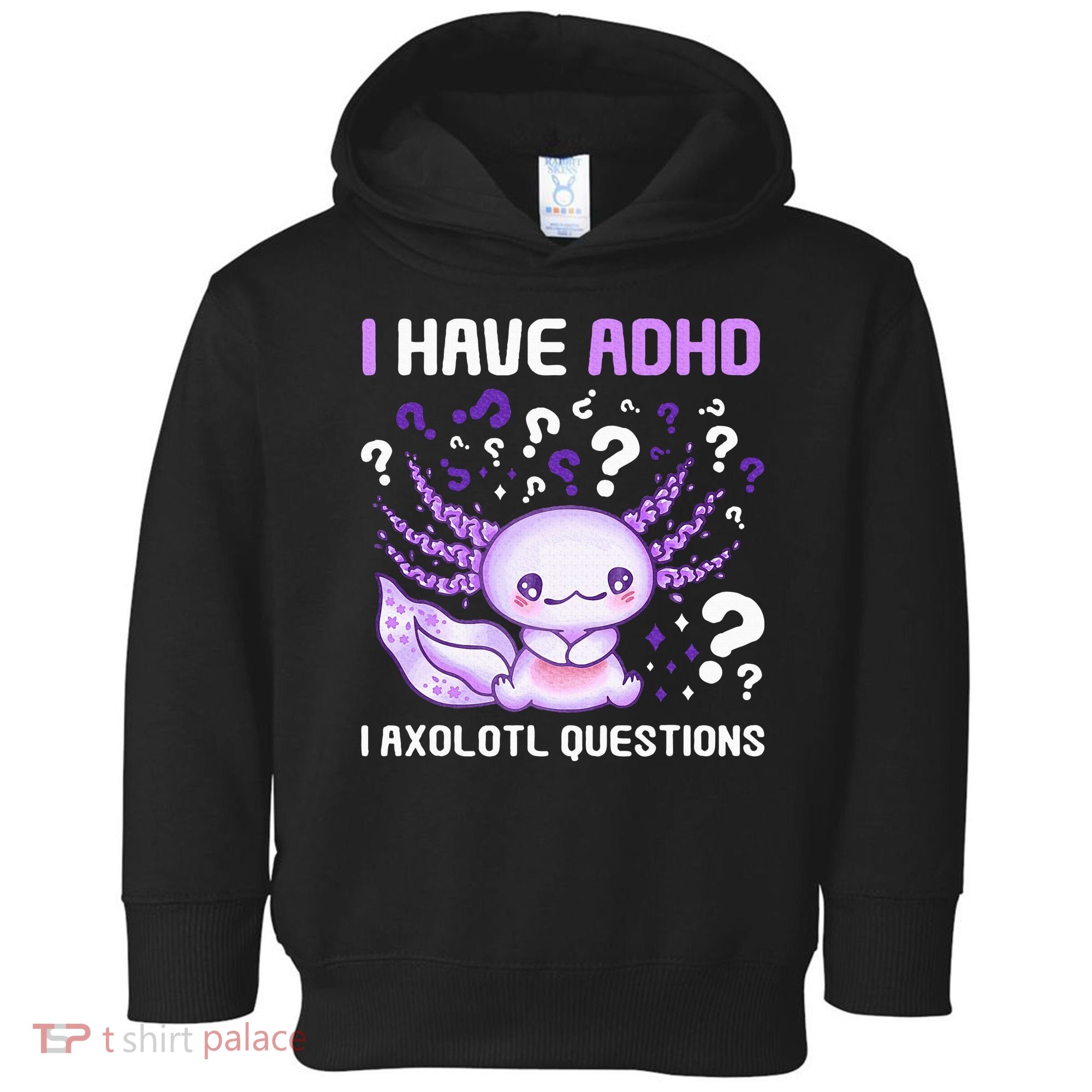 Adhd Awareness I Axolotol Questions Toddler Hoodie