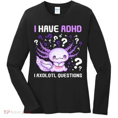 Adhd Awareness I Axolotol Questions Women's Long Sleeve Shirt