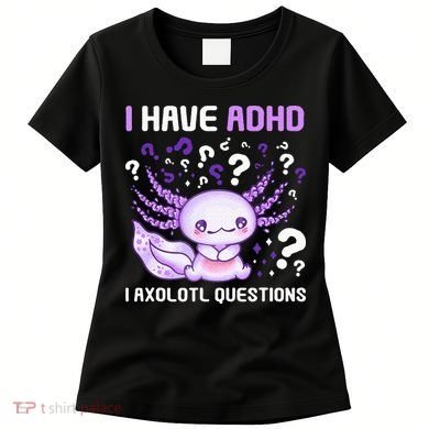 Adhd Awareness I Axolotol Questions Women's T-Shirt