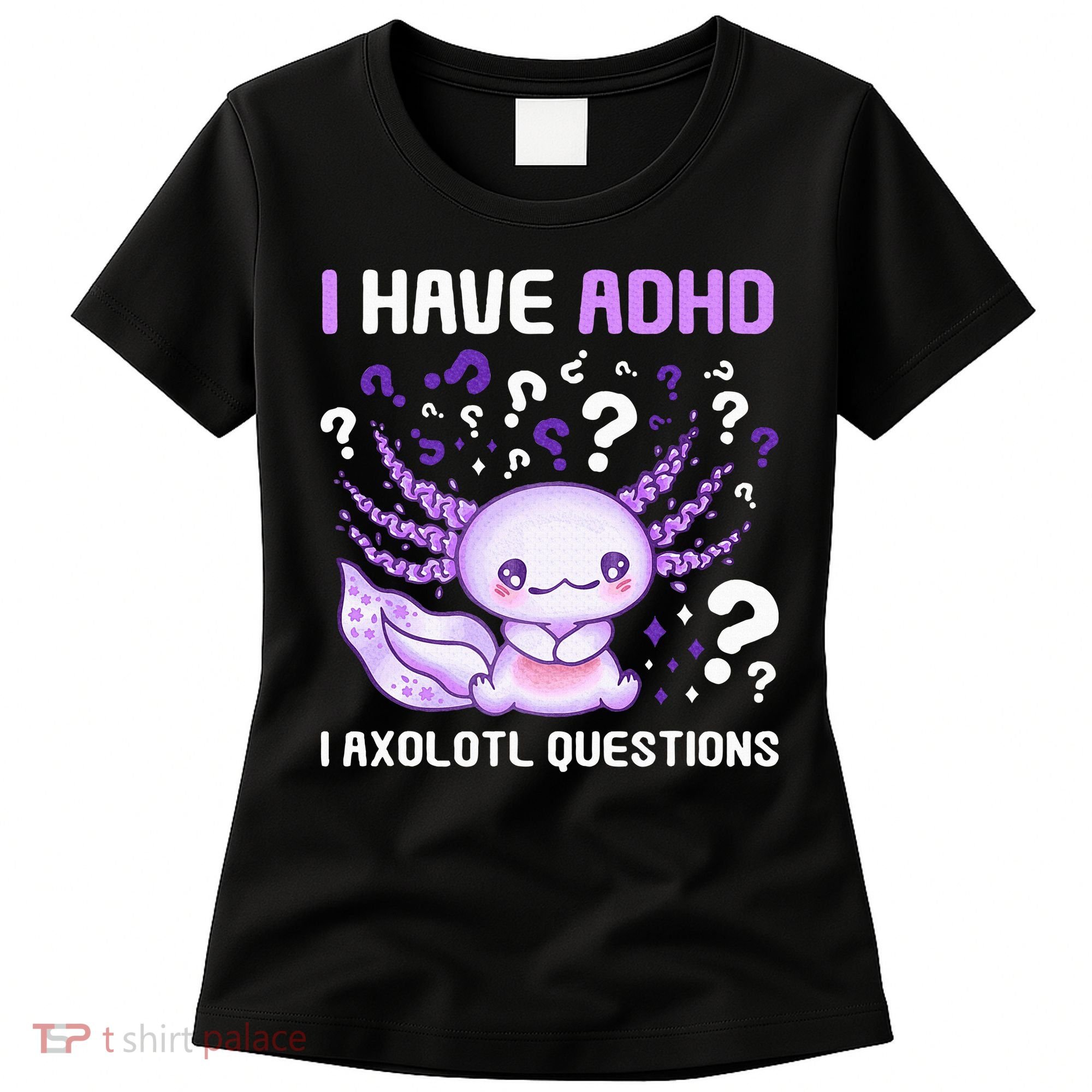 Adhd Awareness I Axolotol Questions Women's T-Shirt