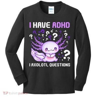 Adhd Awareness I Axolotol Questions Kids Long Sleeve Shirt