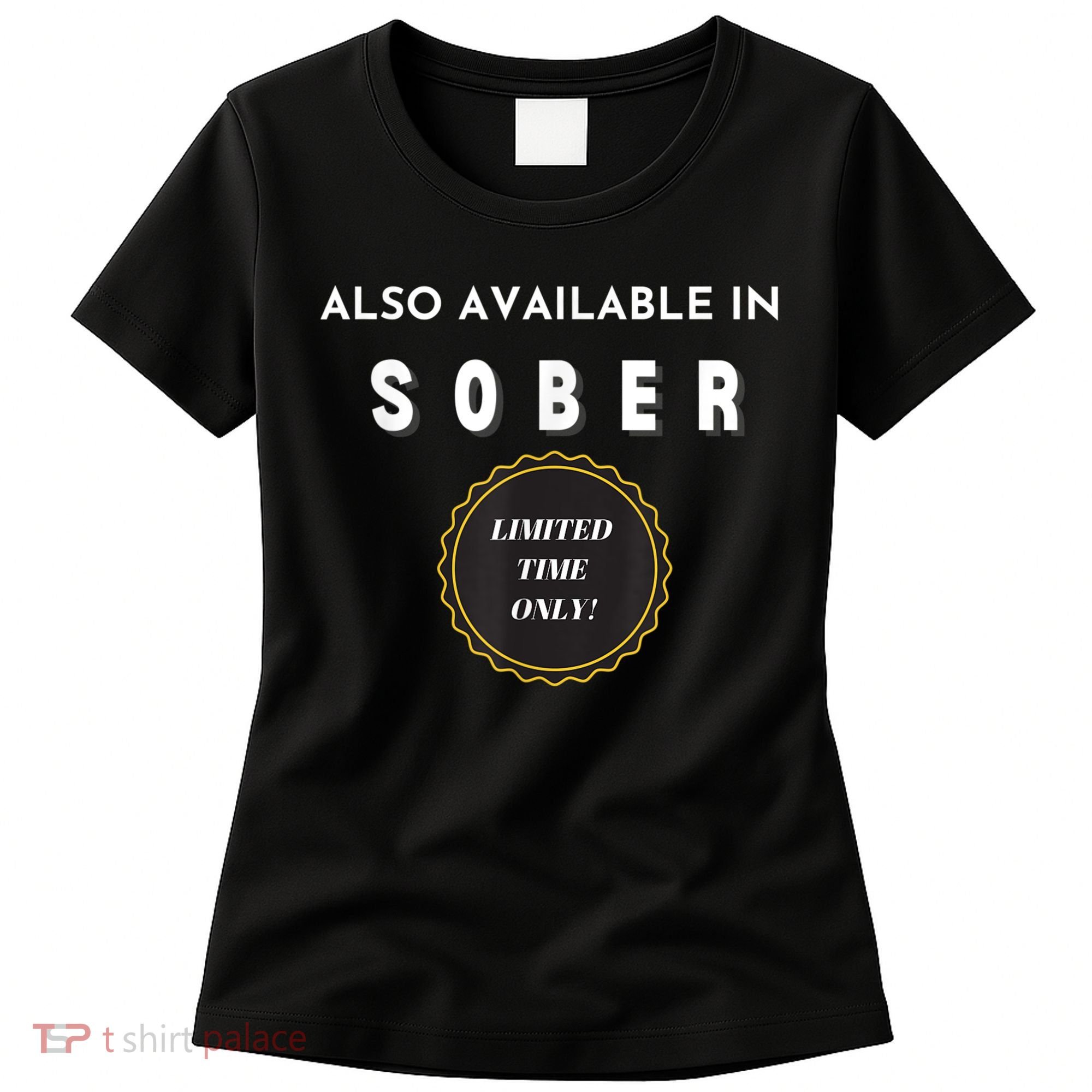 Also Available In Sober Funny Adult Drinking Humor Women's T-Shirt