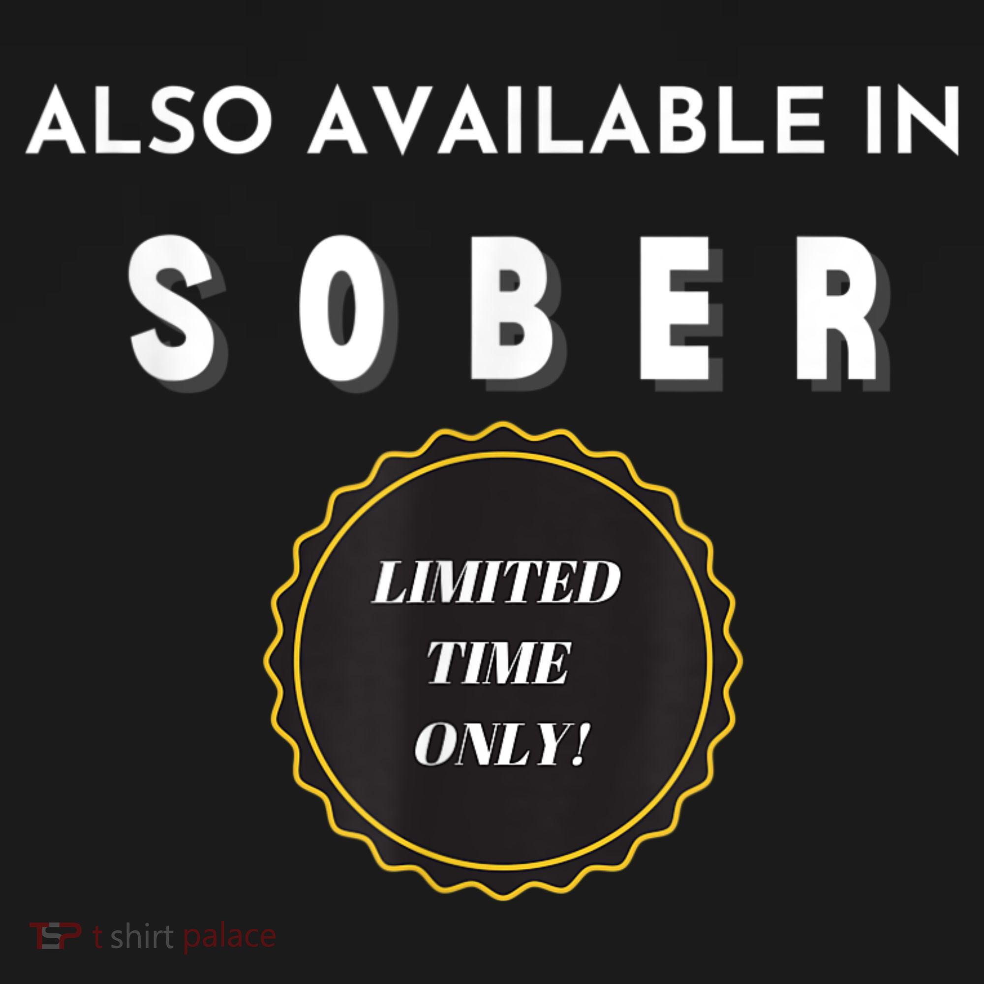 Also Available In Sober Funny Adult Drinking Humor Women's T-Shirt