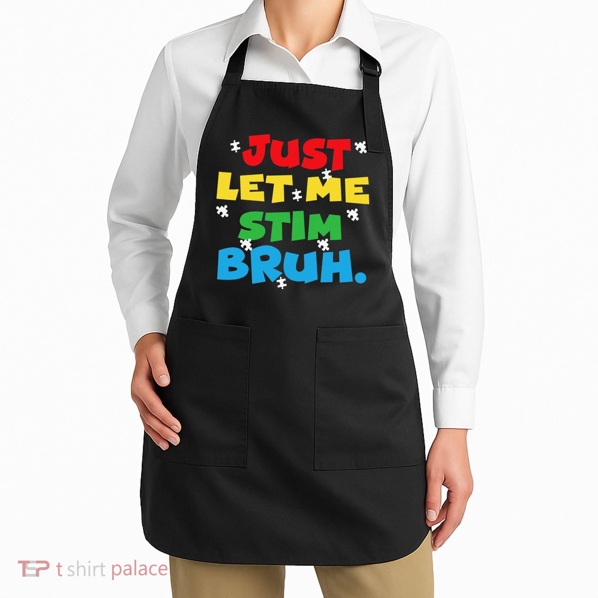 Autism Awareness Just Let Me Stim Bruh Autism Women Apron
