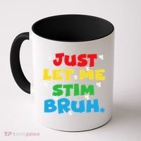 Autism Awareness Just Let Me Stim Bruh Autism Women Coffee Mug thumb 0
