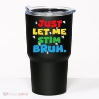 Autism Awareness Just Let Me Stim Bruh Autism Women Tumbler thumb 0