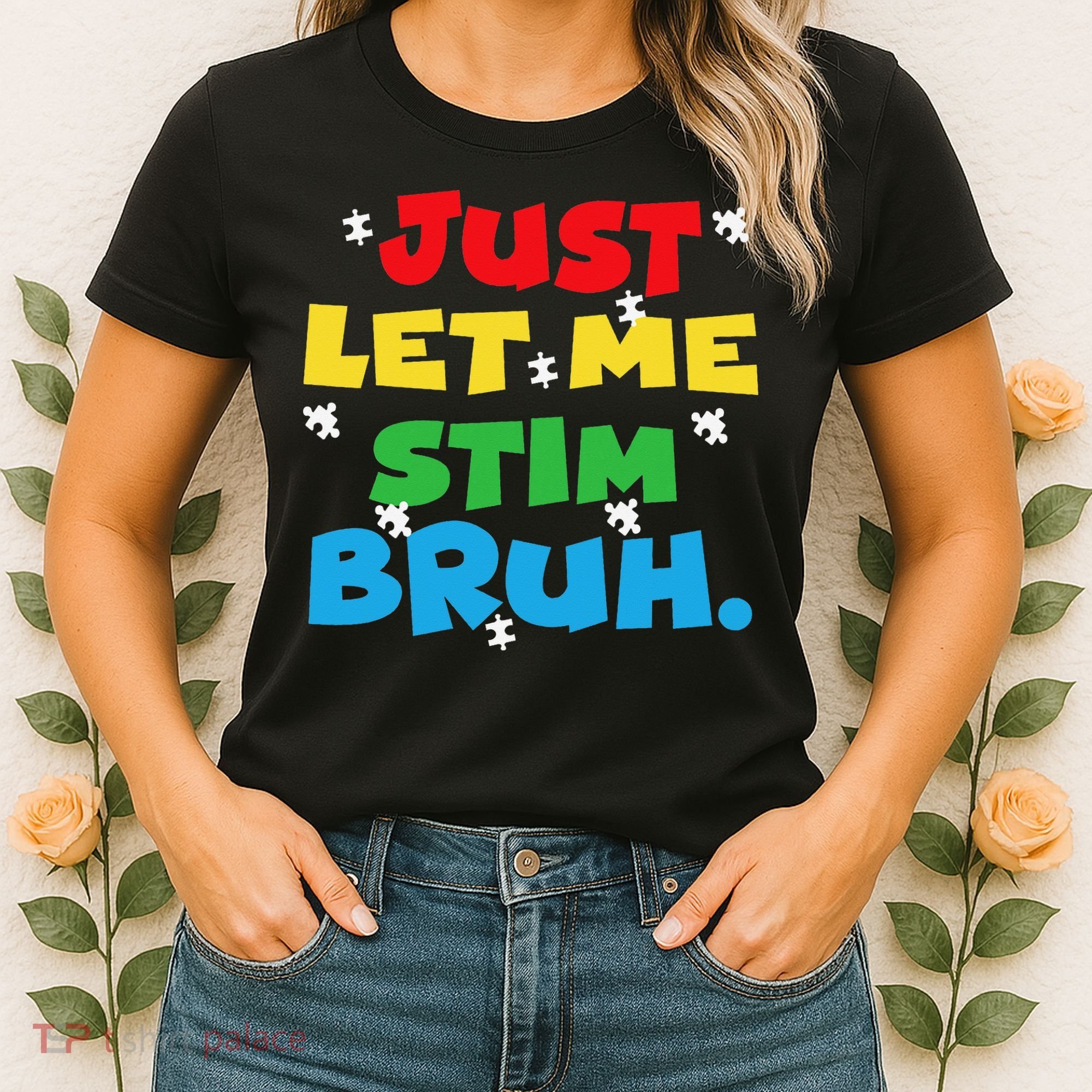 Autism Awareness Just Let Me Stim Bruh Autism Women Women's T-Shirt