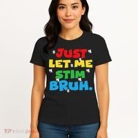 Autism Awareness Just Let Me Stim Bruh Autism Women Women's T-Shirt thumb 4