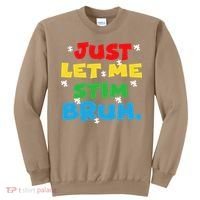 Autism Awareness Just Let Me Stim Bruh Autism Women Sweatshirt thumb 0