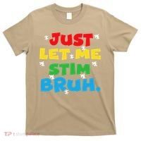 Autism Awareness Just Let Me Stim Bruh Autism Women T-Shirt thumb 0