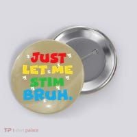 Autism Awareness Just Let Me Stim Bruh Autism Women Button thumb 0