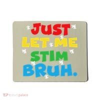 Autism Awareness Just Let Me Stim Bruh Autism Women Mousepad thumb 0