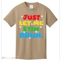 Autism Awareness Just Let Me Stim Bruh Autism Women Kids T-Shirt thumb 0