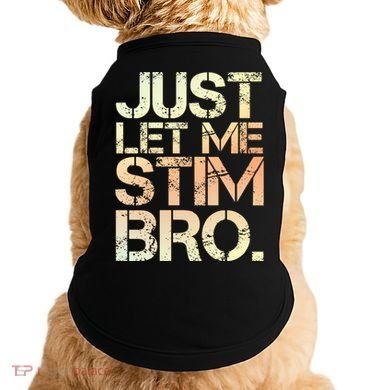 Autism Awareness Just Let Me Stim Bro Cute Gift Doggie Tank