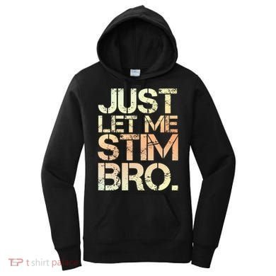 Autism Awareness Just Let Me Stim Bro Cute Gift Women's Hoodie