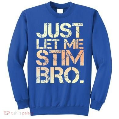 Autism Awareness Just Let Me Stim Bro Cute Gift Sweatshirt