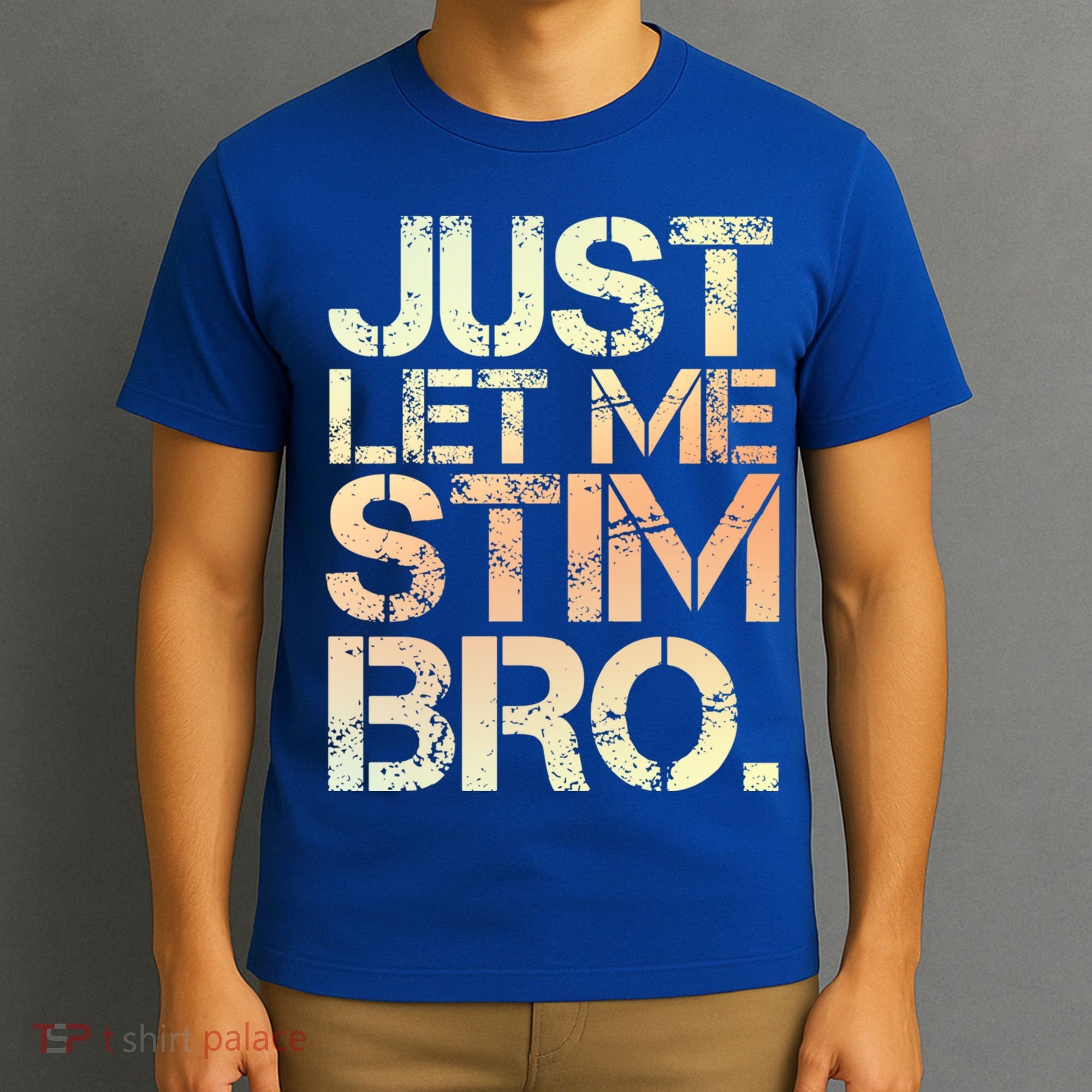 Autism Awareness Just Let Me Stim Bro Cute Gift T-Shirt