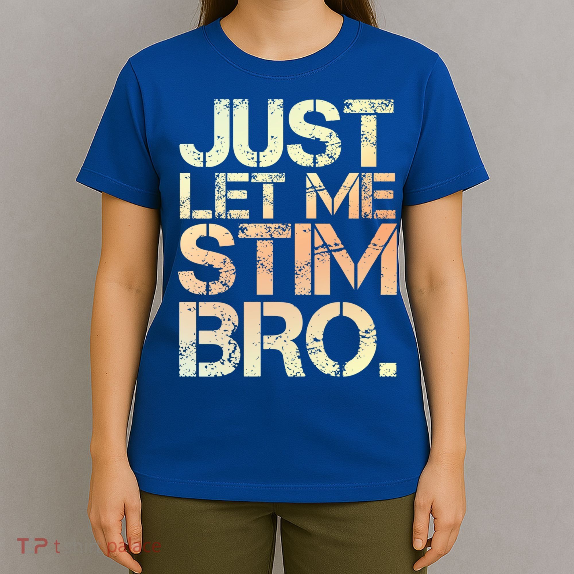 Autism Awareness Just Let Me Stim Bro Cute Gift T-Shirt