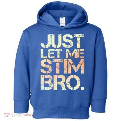 Autism Awareness Just Let Me Stim Bro Cute Gift Toddler Hoodie