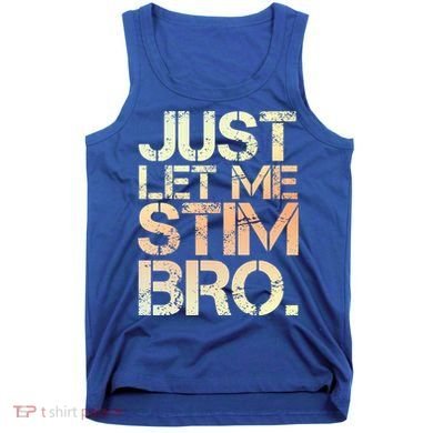 Autism Awareness Just Let Me Stim Bro Cute Gift Tank Top