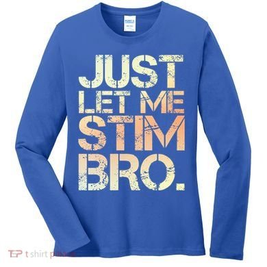 Autism Awareness Just Let Me Stim Bro Cute Gift Women's Long Sleeve Shirt