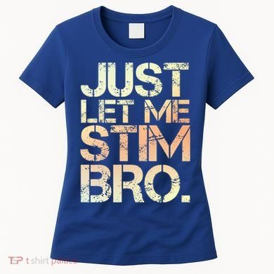 Autism Awareness Just Let Me Stim Bro Cute Gift Women's T-Shirt