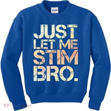 Autism Awareness Just Let Me Stim Bro Cute Gift Kids Sweatshirt