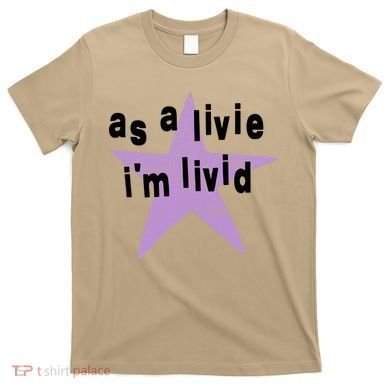 As A Live Im Livid T-Shirt
