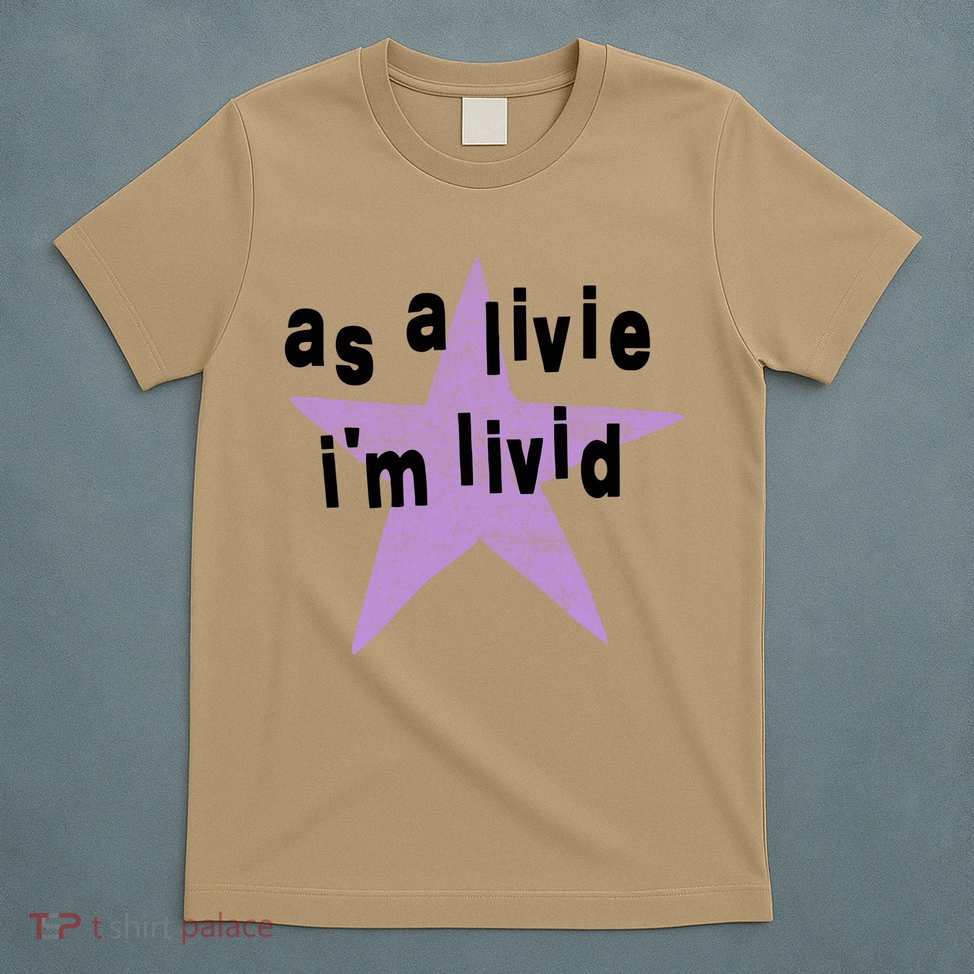 As A Live Im Livid T-Shirt