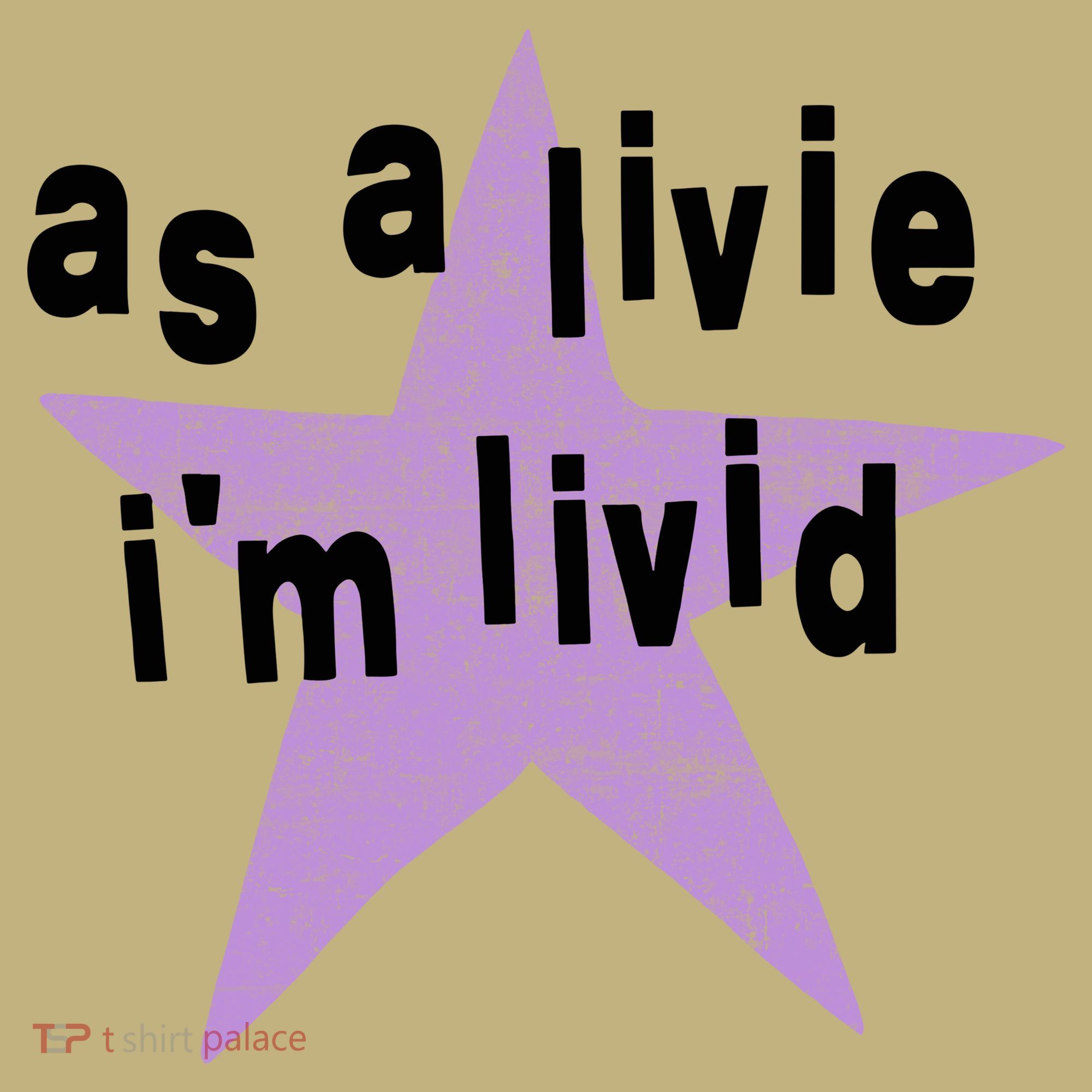 As A Live Im Livid T-Shirt